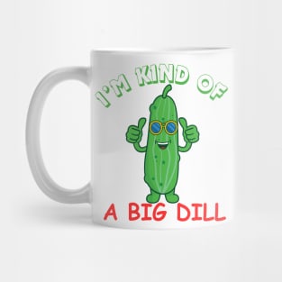 I'M KIND OF A BIG DILL Mug